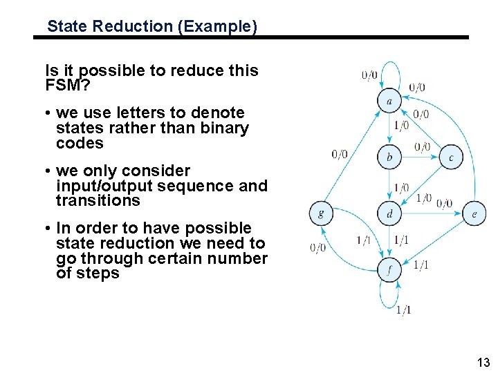 State Reduction (Example) Is it possible to reduce this FSM? • we use letters