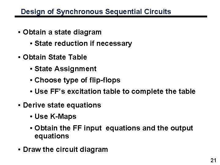 Design of Synchronous Sequential Circuits • Obtain a state diagram • State reduction if