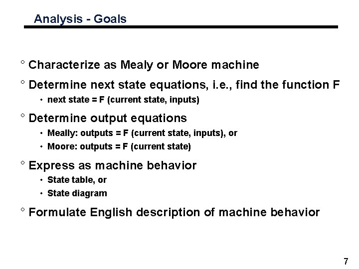 Analysis - Goals ° Characterize as Mealy or Moore machine ° Determine next state