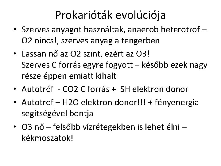 Prokarióták evolúciója • Szerves anyagot használtak, anaerob heterotrof – O 2 nincs!, szerves anyag