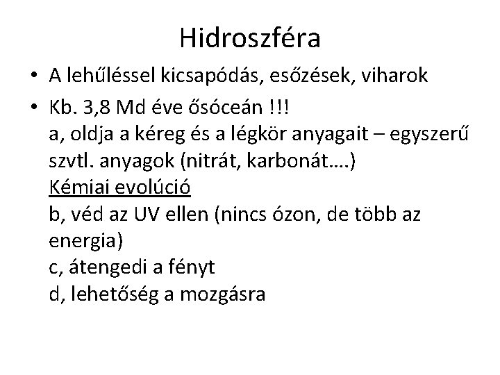 Hidroszféra • A lehűléssel kicsapódás, esőzések, viharok • Kb. 3, 8 Md éve ősóceán