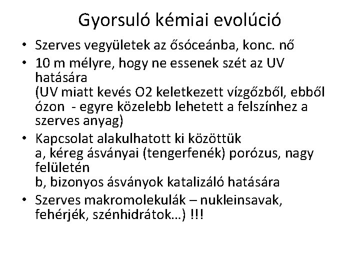 Gyorsuló kémiai evolúció • Szerves vegyületek az ősóceánba, konc. nő • 10 m mélyre,