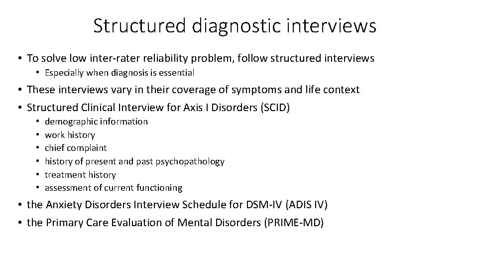 Structured diagnostic interviews • To solve low inter‐rater reliability problem, follow structured interviews •