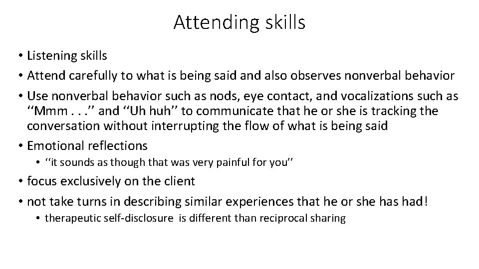 Attending skills • Listening skills • Attend carefully to what is being said and