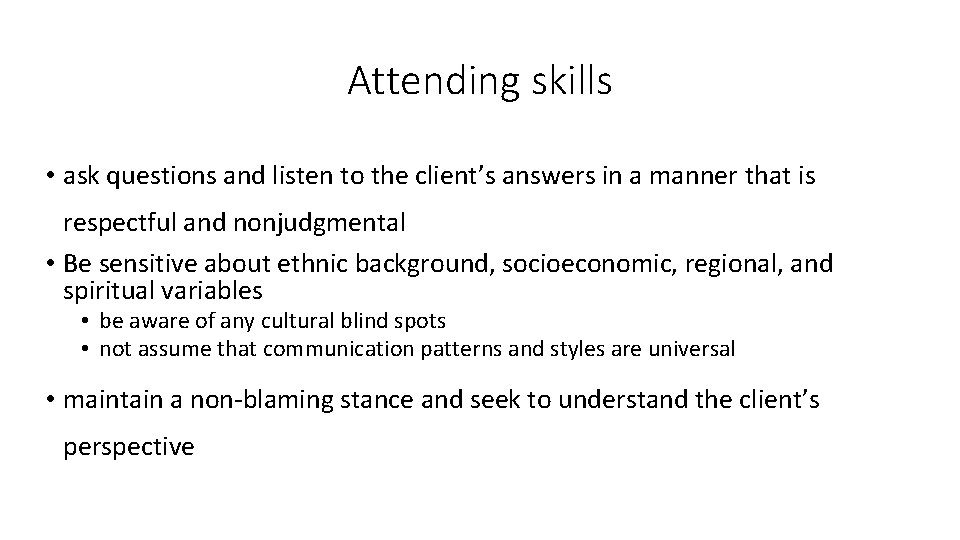 Attending skills • ask questions and listen to the client’s answers in a manner