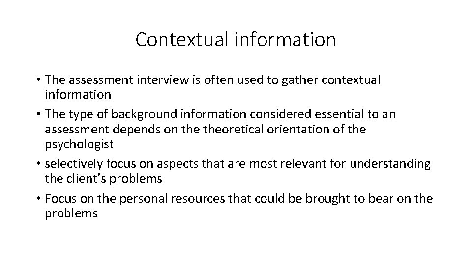 Contextual information • The assessment interview is often used to gather contextual information •