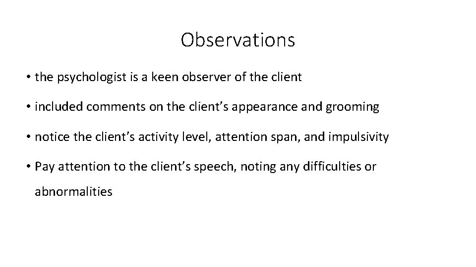 Observations • the psychologist is a keen observer of the client • included comments