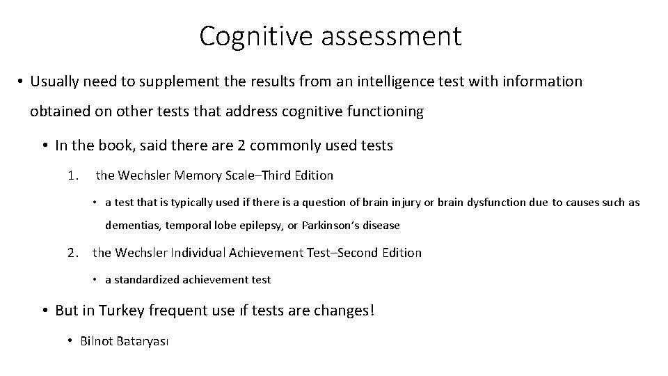 Cognitive assessment • Usually need to supplement the results from an intelligence test with