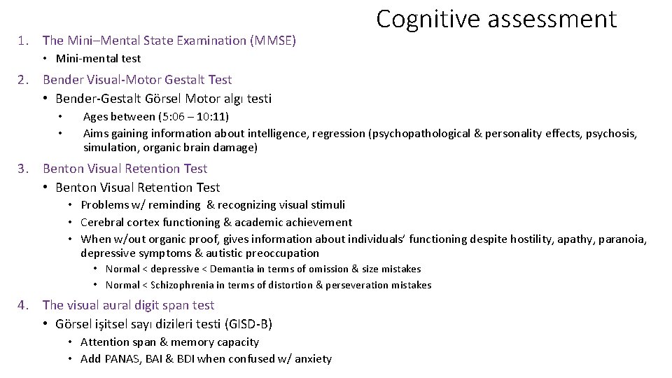 1. The Mini–Mental State Examination (MMSE) Cognitive assessment • Mini‐mental test 2. Bender Visual‐Motor