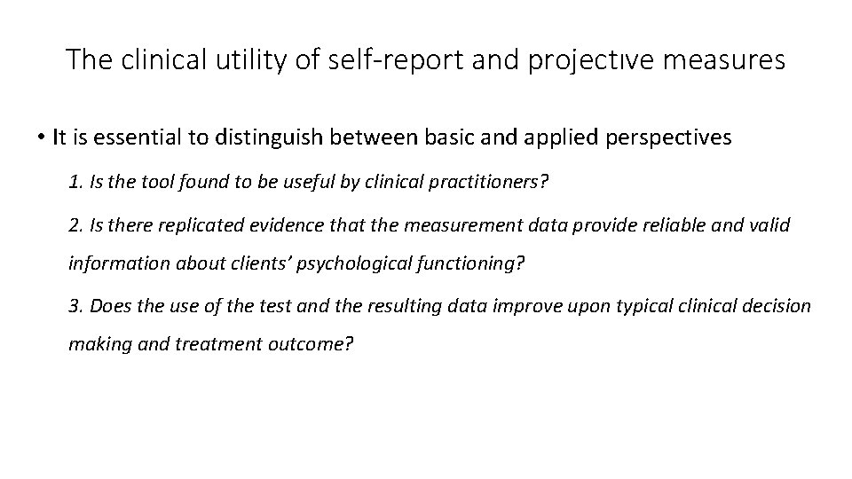 The clinical utility of self-report and projectıve measures • It is essential to distinguish