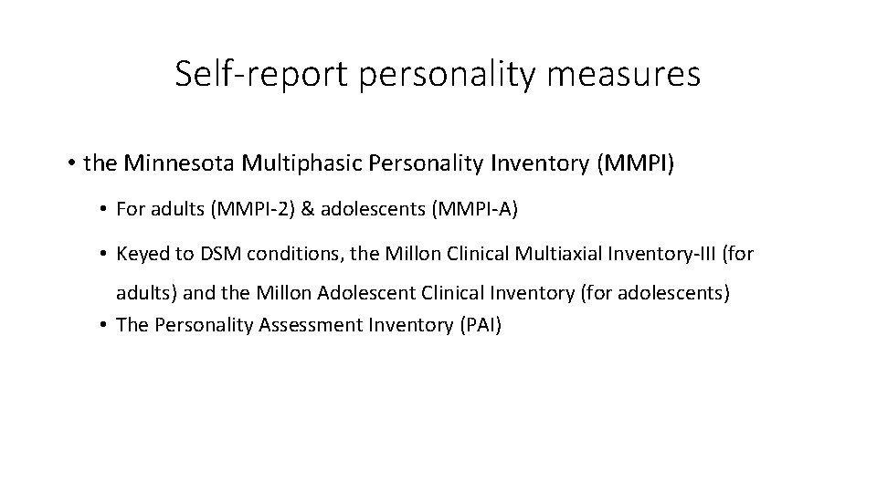 Self-report personality measures • the Minnesota Multiphasic Personality Inventory (MMPI) • For adults (MMPI‐