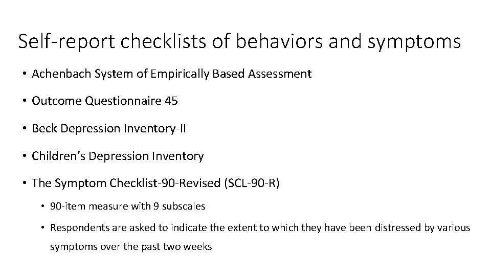 Self-report checklists of behaviors and symptoms • Achenbach System of Empirically Based Assessment •