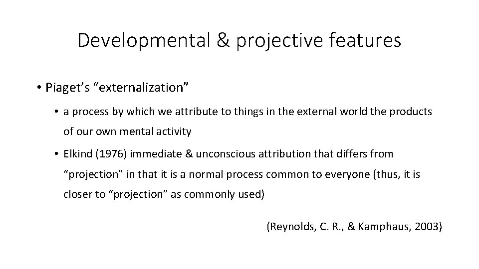 Developmental & projective features • Piaget’s “externalization” • a process by which we attribute