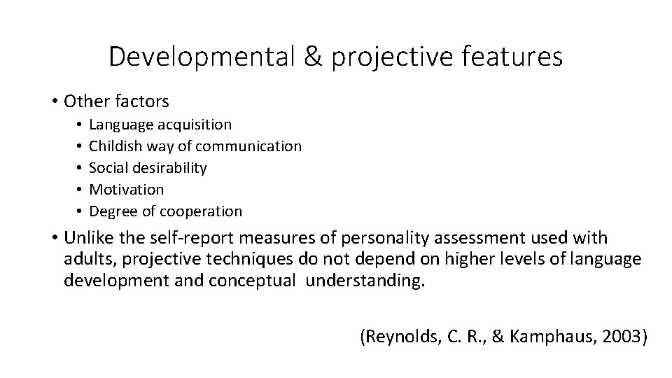 Developmental & projective features • Other factors • • • Language acquisition Childish way