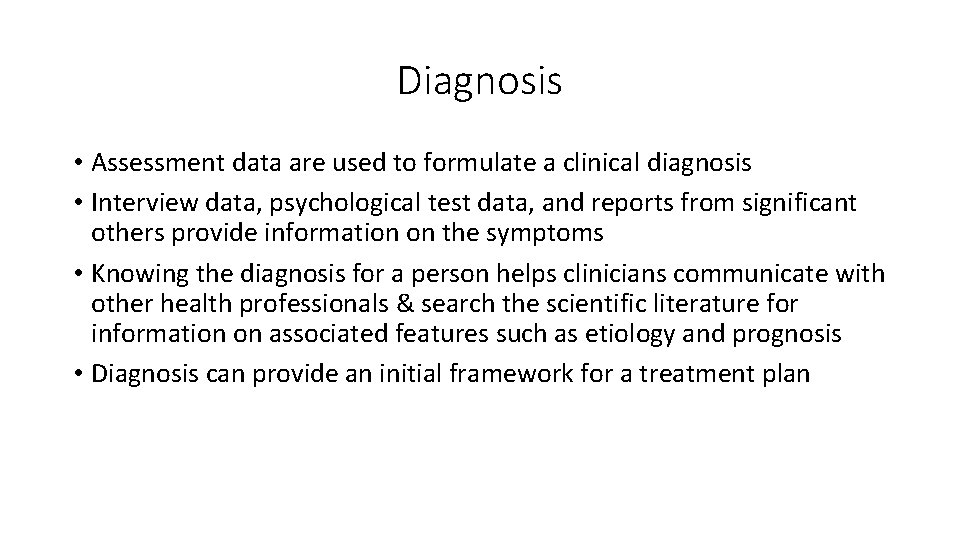 Diagnosis • Assessment data are used to formulate a clinical diagnosis • Interview data,