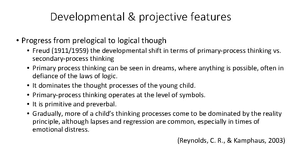 Developmental & projective features • Progress from prelogical to logical though • Freud (1911/1959)