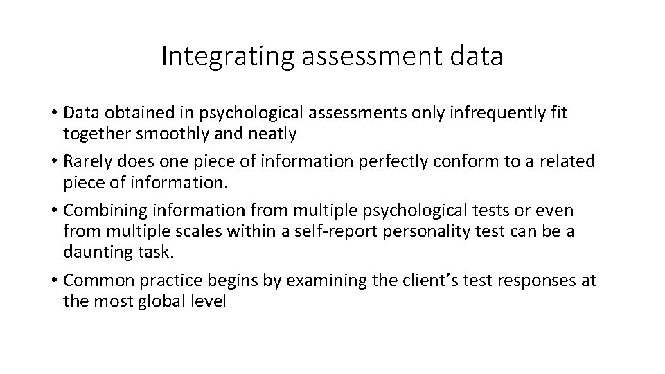 Integrating assessment data • Data obtained in psychological assessments only infrequently fit together smoothly Integrating assessment data • Data obtained in psychological assessments only infrequently fit together smoothly