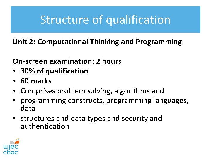 Structure of qualification Unit 2: Computational Thinking and Programming On-screen examination: 2 hours •