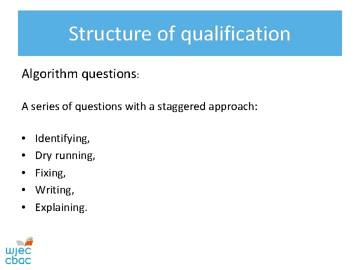 Structure of qualification Algorithm questions: A series of questions with a staggered approach: •