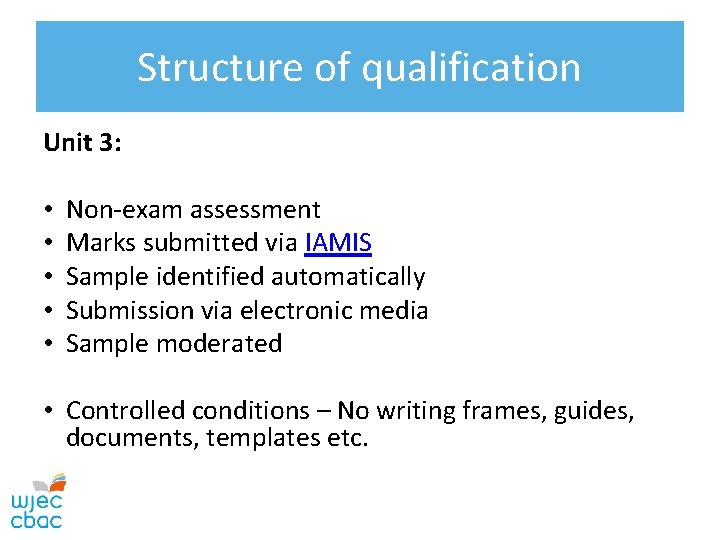 Structure of qualification Unit 3: • • • Non-exam assessment Marks submitted via IAMIS