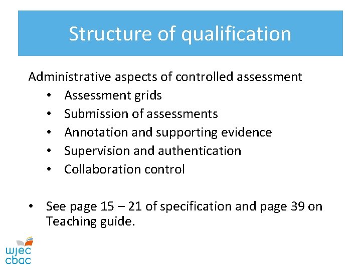 Structure of qualification Administrative aspects of controlled assessment • Assessment grids • Submission of