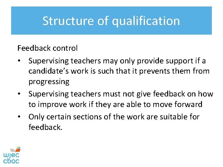 Structure of qualification Feedback control • Supervising teachers may only provide support if a