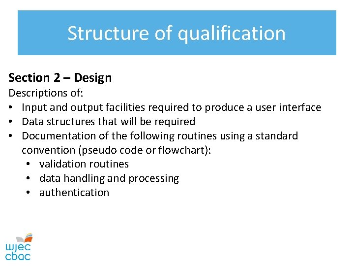 Structure of qualification Section 2 – Design Descriptions of: • Input and output facilities