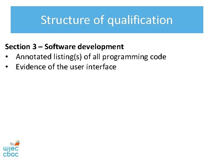 Structure of qualification Section 3 – Software development • Annotated listing(s) of all programming