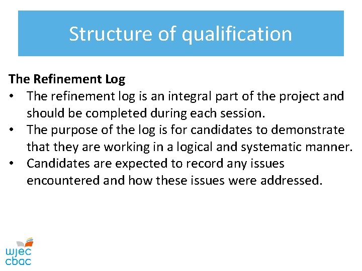 Structure of qualification The Refinement Log • The refinement log is an integral part