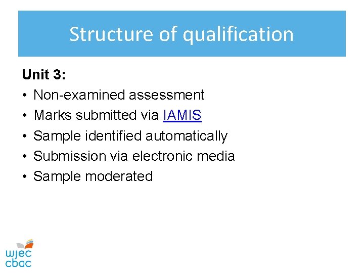 Structure of qualification Unit 3: • Non-examined assessment • Marks submitted via IAMIS •