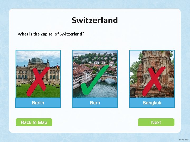 Switzerland What is the capital of Switzerland? Berlin Back to Map Bern Bangkok Next