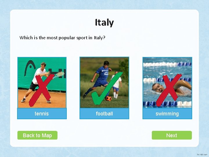 Italy Which is the most popular sport in Italy? tennis Back to Map football