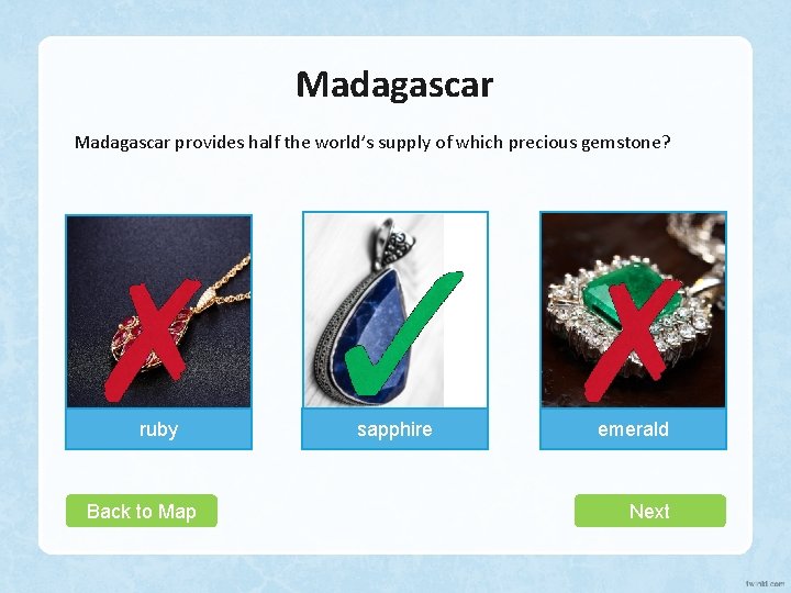 Madagascar provides half the world’s supply of which precious gemstone? ruby Back to Map