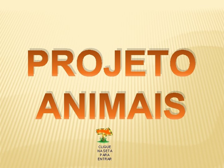 PROJETO ANIMAIS CLIQUE NA SETA PARA ENTRAR 