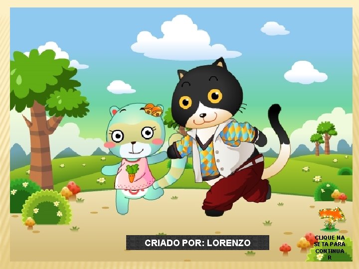 CRIADO POR: LORENZO CLIQUE NA SETA PARA CONTINUA R 