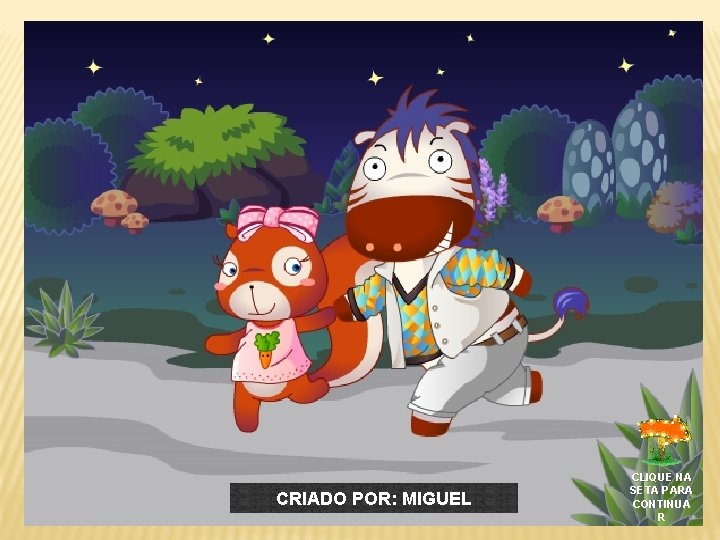 CRIADO POR: MIGUEL CLIQUE NA SETA PARA CONTINUA R 