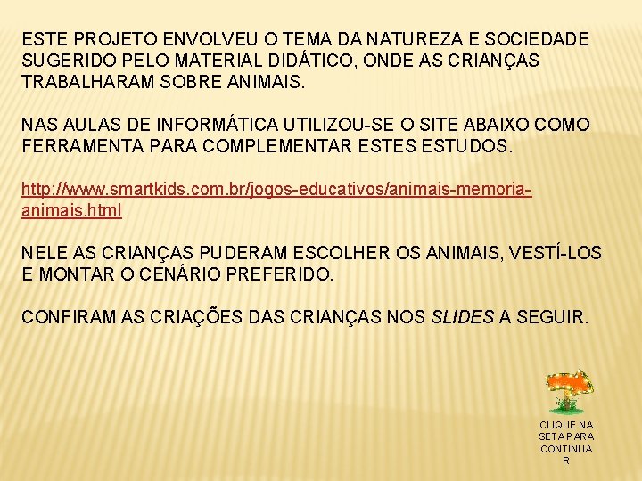 ESTE PROJETO ENVOLVEU O TEMA DA NATUREZA E SOCIEDADE SUGERIDO PELO MATERIAL DIDÁTICO, ONDE