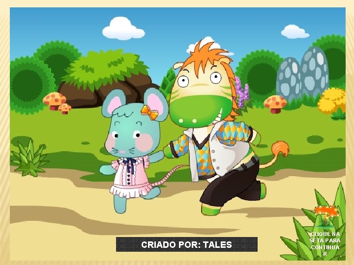 CRIADO POR: TALES CLIQUE NA SETA PARA CONTINUA R 
