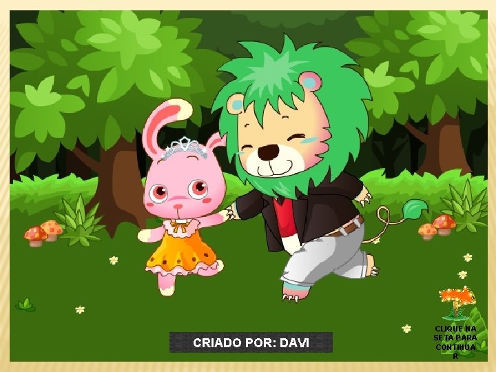 CRIADO POR: DAVI CLIQUE NA SETA PARA CONTINUA R 