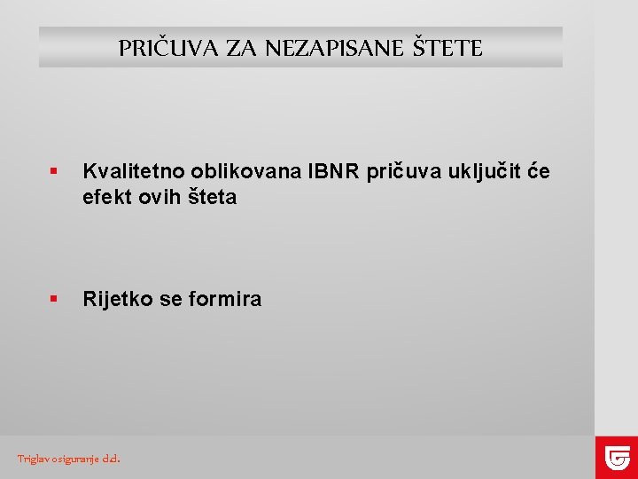 PRIČUVA ZA NEZAPISANE ŠTETE § Kvalitetno oblikovana IBNR pričuva uključit će efekt ovih šteta