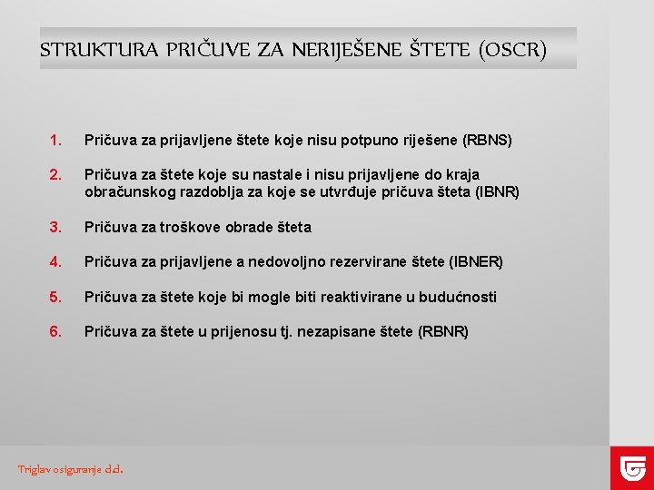 STRUKTURA PRIČUVE ZA NERIJEŠENE ŠTETE (OSCR) 1. Pričuva za prijavljene štete koje nisu potpuno