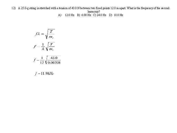 12) A 25. 0 -g string is stretched with a tension of 43. 0