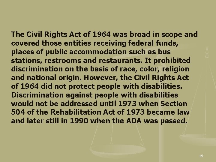 The Civil Rights Act of 1964 was broad in scope and covered those entities