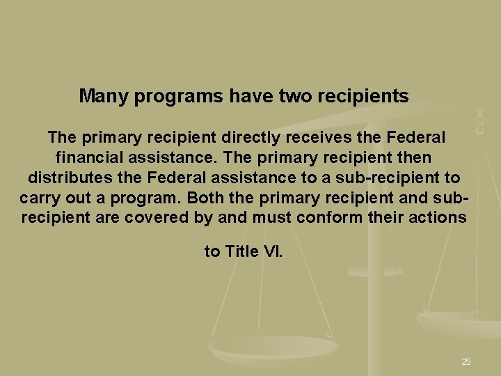 Many programs have two recipients The primary recipient directly receives the Federal financial assistance.