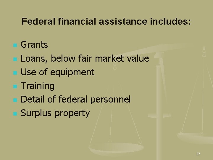 Federal financial assistance includes: n n n Grants Loans, below fair market value Use