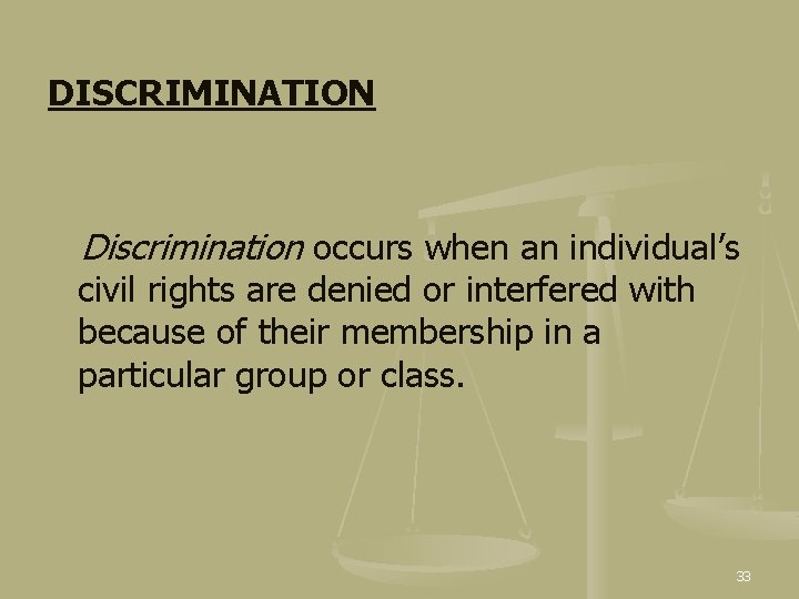 DISCRIMINATION Discrimination occurs when an individual’s civil rights are denied or interfered with because