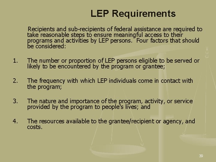 LEP Requirements Recipients and sub-recipients of federal assistance are required to take reasonable steps