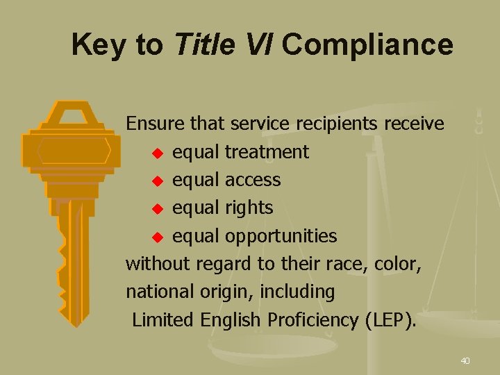 Key to Title VI Compliance Ensure that service recipients receive u equal treatment u