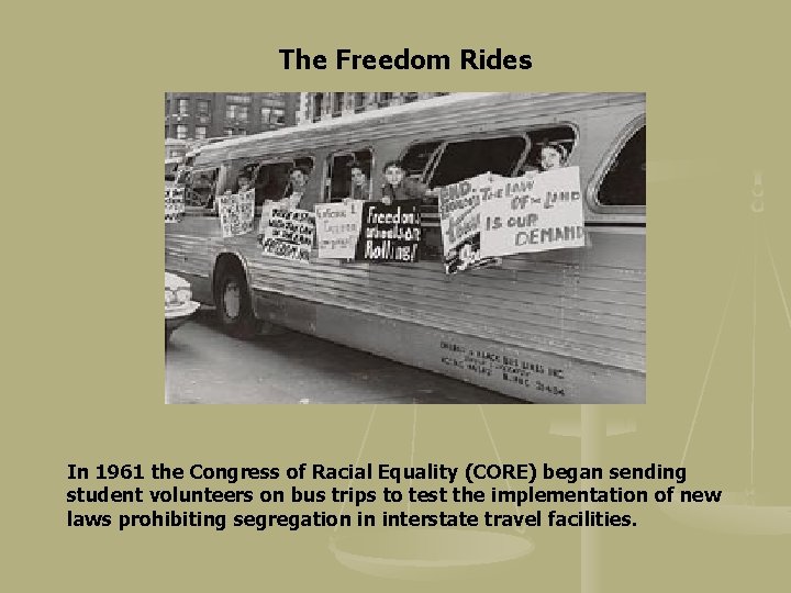 The Freedom Rides In 1961 the Congress of Racial Equality (CORE) began sending student