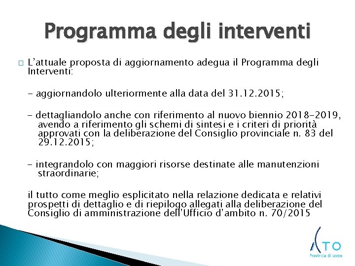 Programma degli interventi � L’attuale proposta di aggiornamento adegua il Programma degli Interventi: -